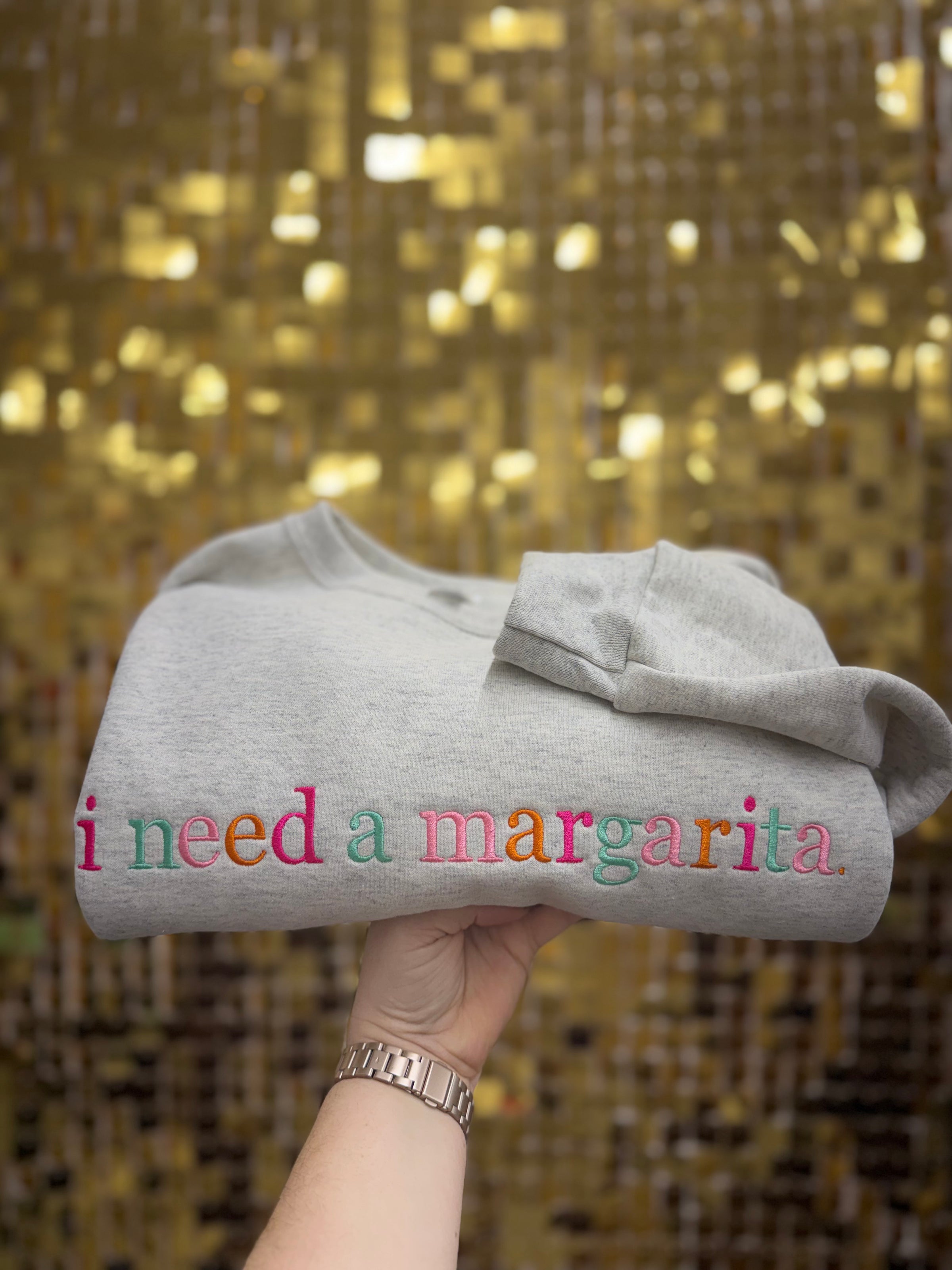 I need a margarita Sweatshirt