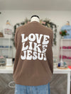 Love Like Jesus Pigment Died Crewneck